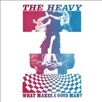 The Heavy - What Makes A Good Man?