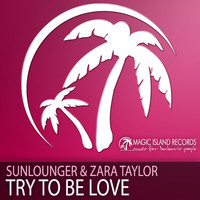 Sunlounger & Zara Taylor - Try To Be Love