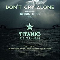 Robin Gibb - Don't Cry Alone (from The Titanic Requiem)