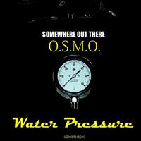 O.S.M.O. - Water Pressure