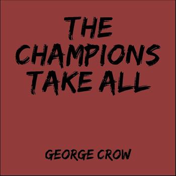 George Crow - Champions Take All