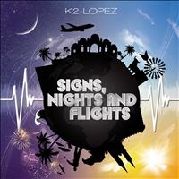 K2 Lopez - Signs, Nights & Flights