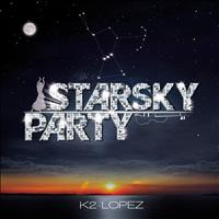 K2 Lopez - Starsky Party
