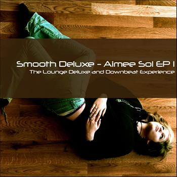 Smooth Deluxe - Aimée Sol EP 1 (The Lounge Deluxe and Downbeat Experience)