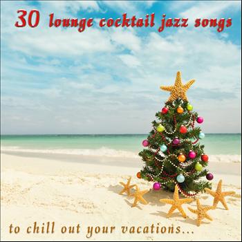 Various Artists - 30 Lounge Cocktail Jazz Songs to Chill Out Your Vacations
