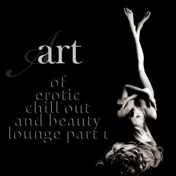 Various Artists - Art of Erotic Chill Out and Beauty Lounge, Part. 1 (The Ultimate Lounge Edition)