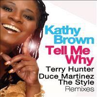 Kathy Brown - Tell Me Why (Terry Hunter, Duce Martinez, The Syle Remixes)