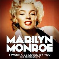 Marilyn Monroe - Marilyn Monroe: I Wanna Be Loved By You and Greatest Hits