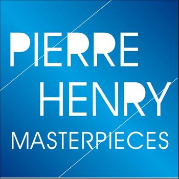 Pierre Henry - Pierre Henry Masterpieces