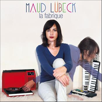 Maud Lübeck - La fabrique (Explicit)