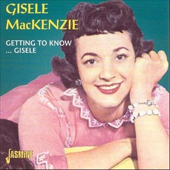 Gisele MacKenzie - Getting To Know... Gisele