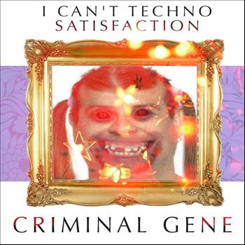 Various Artists - I Can't Techno Satisfaction - Criminal Gene