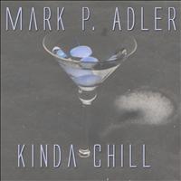 Mark P. Adler - Kinda Chill