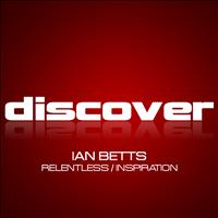 Ian Betts - Relentless / Inspiration