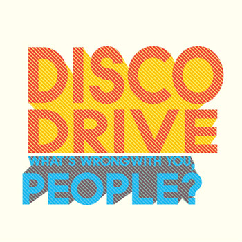Disco Drive - What's Wrong With You, People?
