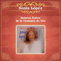 Sonia López - Boleros Exitos de la Chamaca de Oro