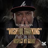Tez McClain - Wishful Thinking, Vol. II - Respect My Grind