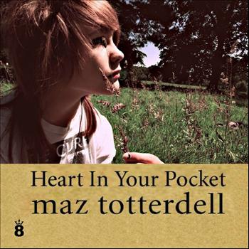 Maz Totterdell - Heart in Your Pocket