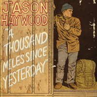 Jason Haywood - A Thousand Miles Since Yesterday