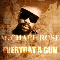 Michael Rose - Everyday A Gun