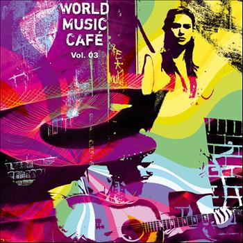 Various Artists - World Music Café, Vol. 3