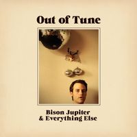 Out Of Tune - Bison Jupiter And Everything Else