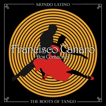 Francisco Canaro - The Roots of Tango - Dos Corazones