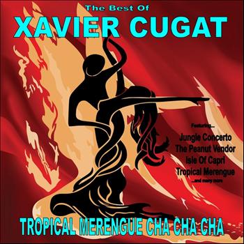 Xavier Cugat - Tropical Merengue Cha Cha Cha: The Best of Xavier Cugat
