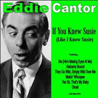 Eddie Cantor - If You Knew Susie