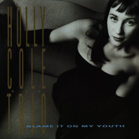 Holly Cole Trio - Blame It On My Youth
