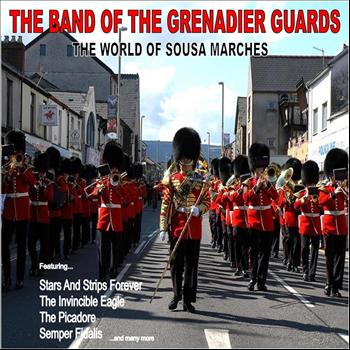 The Band Of The Grenadier Guards - The World of Sousa Marches