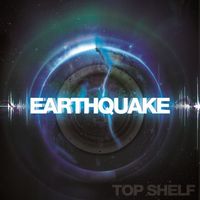 Top Shelf - Earthquake - Single