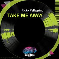 Ricky Pellegrino - Take Me Away