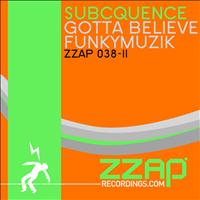 Subcquence - Gotta Believe / FunkyMuzik