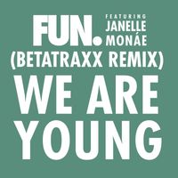 fun. - We Are Young (feat. Janelle Monáe) (Betatraxx Remix)