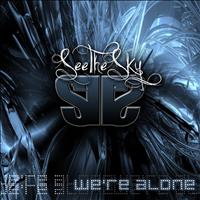 SEE THE SKY - WE`RE ALONE