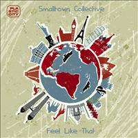 Smalltown Collective - Feel Like That