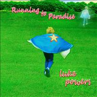 Luke Powers - Running To Paradise