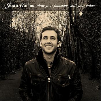 Juan Carlos - Slow Your Footsteps, Still Your Voice