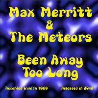 Max Merritt & The Meteors - Been Away Too Long (Live)