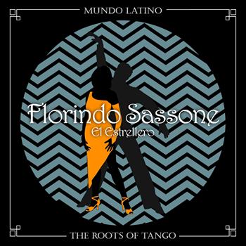 Florindo Sassone - The Roots of Tango - El Estrellero