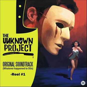 The Unknown Project - Original Soundtrack ( Whatever happened to Otis ) - Reel 1