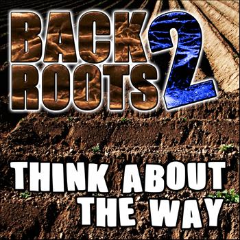 Back2Roots - Think About the Way