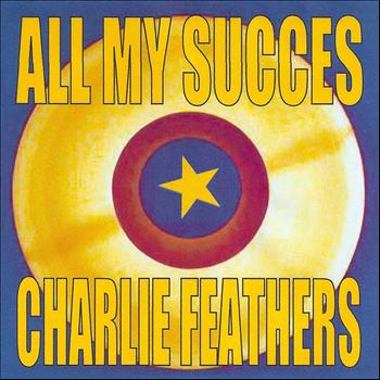 Charlie Feathers - All My Succes - Charlie Feathers