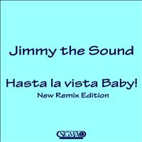 Jimmy The Sound - Hasta la Vista Baby ! (New Remix Edition)