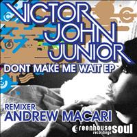 Victor John Junior - Don't Make Me Wait