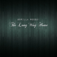 Gorilla Rodeo! - The Long Way Home (Explicit)