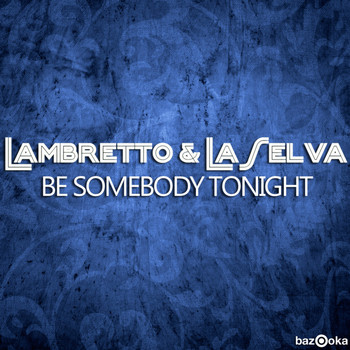 Lambretto & LaSelva - Be Somebody Tonight