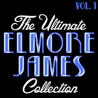 Elmore James - The Ultimate Elmore James Collection Vol. 1