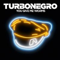 Turbonegro - You Give Me Worms